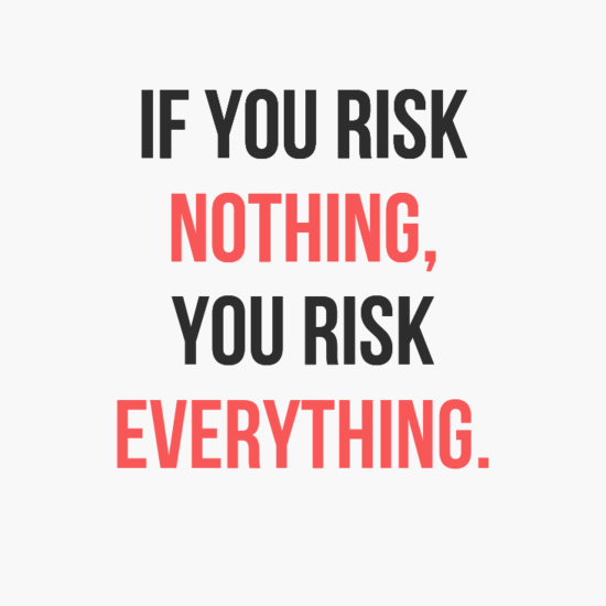 if-you-risk-nothing-you-risk-everything.jpg